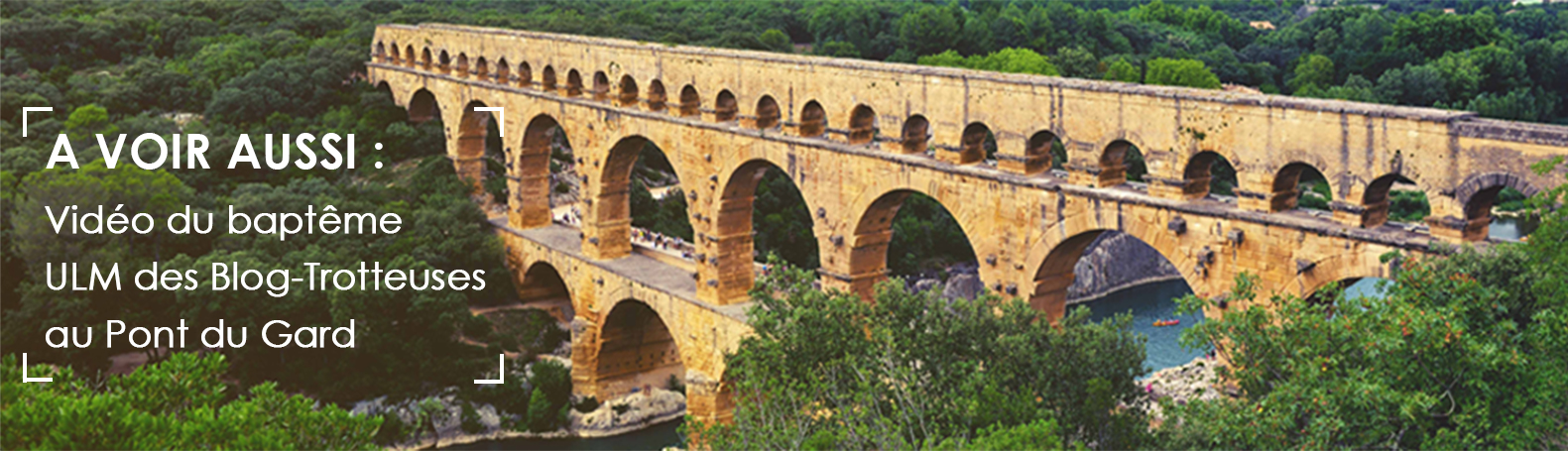 A découvrir : vidéo du bapteme ULM des Blog-Trotteuses au pont du Gard